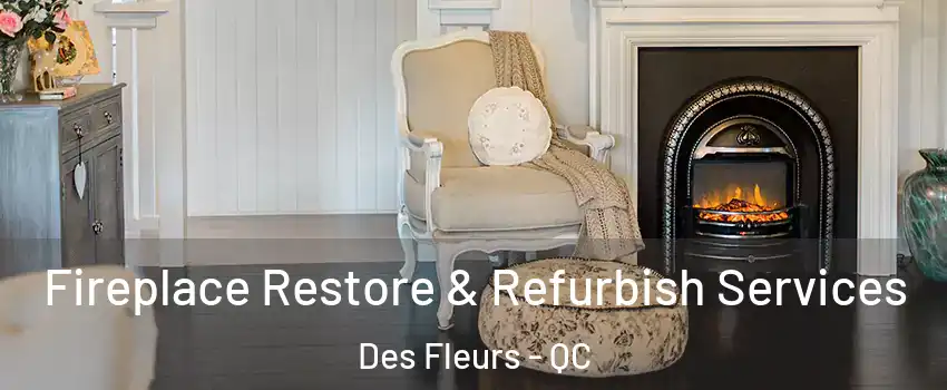 Fireplace Restore & Refurbish Services Des Fleurs - QC