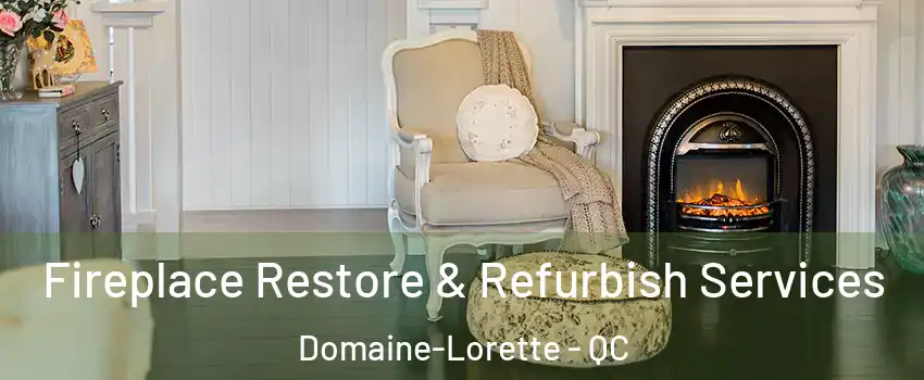 Fireplace Restore & Refurbish Services Domaine-Lorette - QC