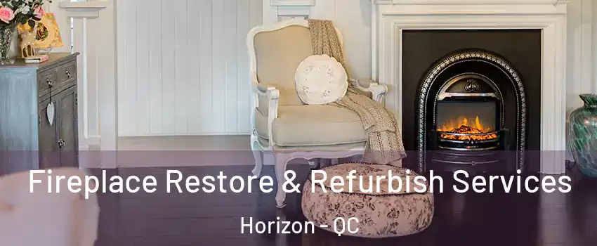 Fireplace Restore & Refurbish Services Horizon - QC