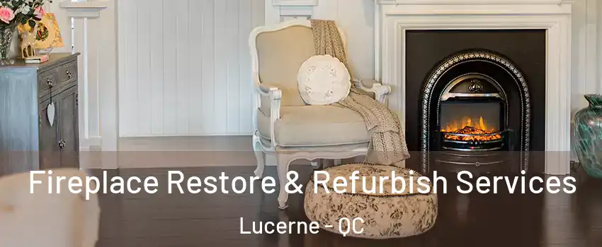 Fireplace Restore & Refurbish Services Lucerne - QC