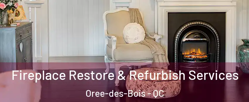 Fireplace Restore & Refurbish Services Oree-des-Bois - QC