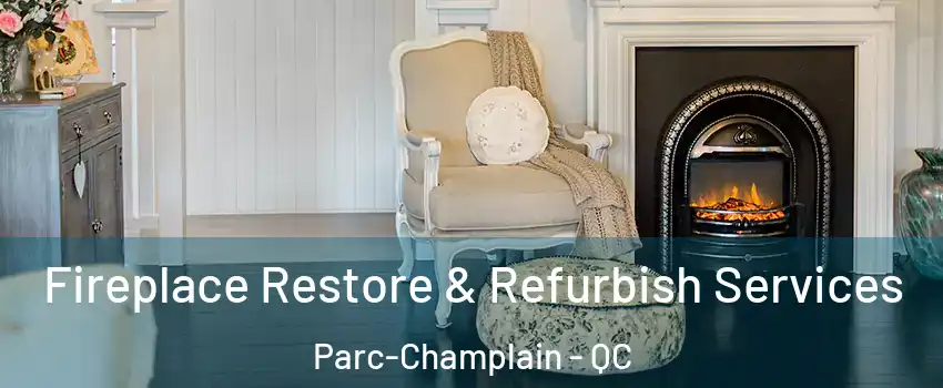 Fireplace Restore & Refurbish Services Parc-Champlain - QC