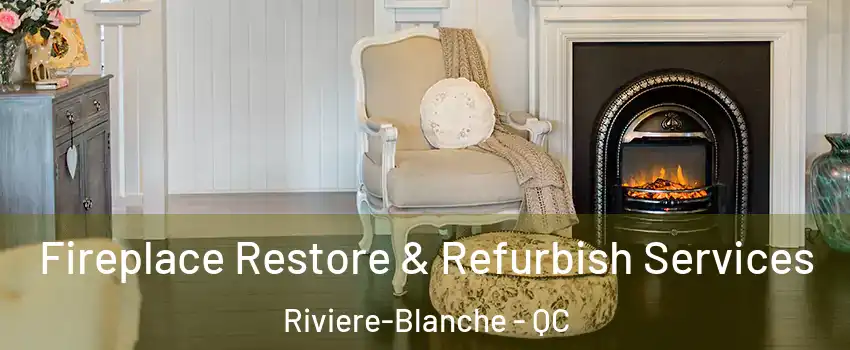 Fireplace Restore & Refurbish Services Riviere-Blanche - QC