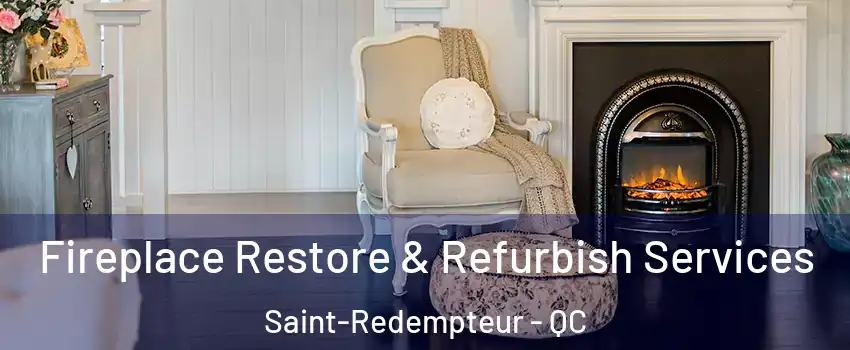 Fireplace Restore & Refurbish Services Saint-Redempteur - QC