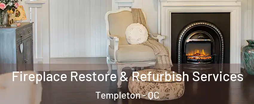 Fireplace Restore & Refurbish Services Templeton - QC