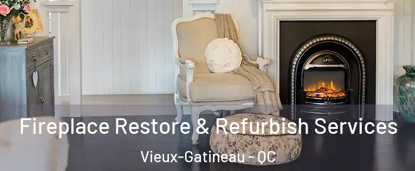Fireplace Restore & Refurbish Services Vieux-Gatineau - QC