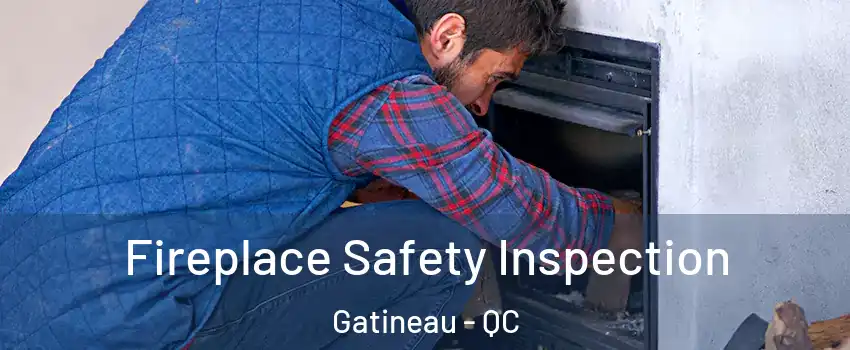  Fireplace Safety Inspection Gatineau - QC