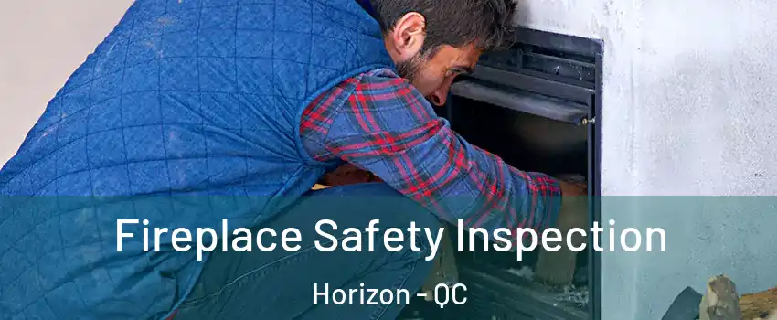  Fireplace Safety Inspection Horizon - QC