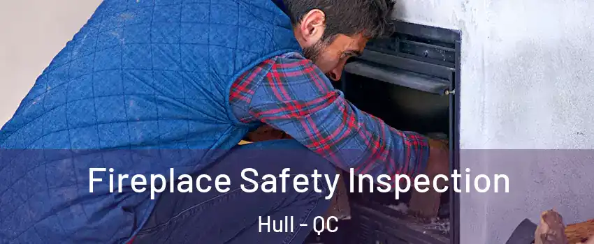  Fireplace Safety Inspection Hull - QC