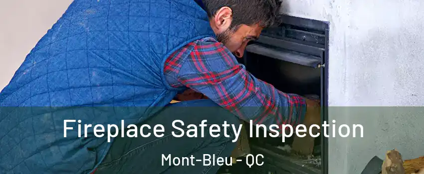 Fireplace Safety Inspection Mont-Bleu - QC