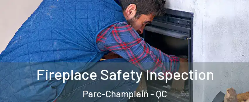 Fireplace Safety Inspection Parc-Champlain - QC