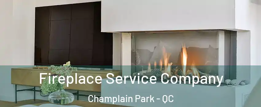 Fireplace Service Company Champlain Park - QC