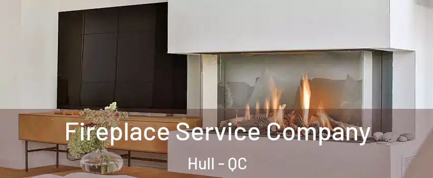  Fireplace Service Company Hull - QC
