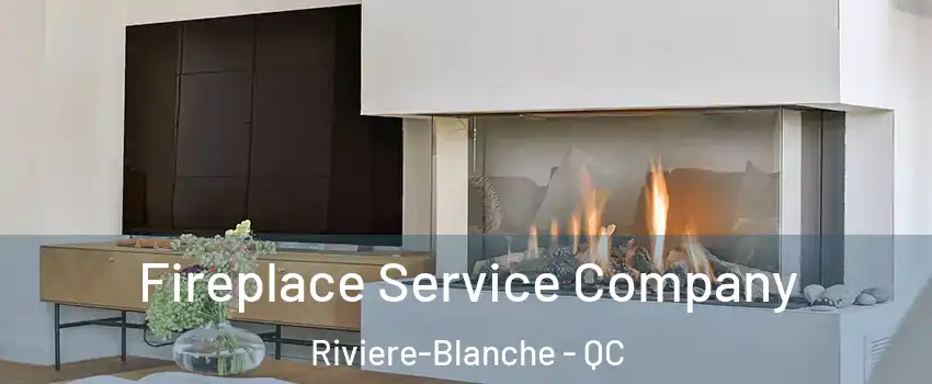 Fireplace Service Company Riviere-Blanche - QC