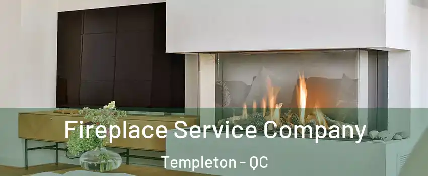  Fireplace Service Company Templeton - QC