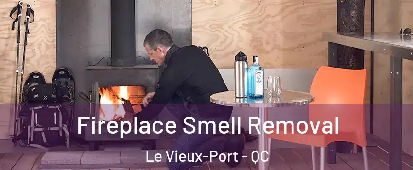  Fireplace Smell Removal Le Vieux-Port - QC