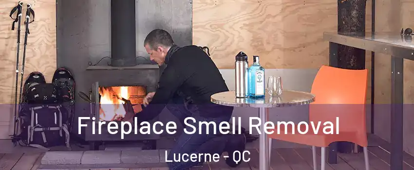  Fireplace Smell Removal Lucerne - QC