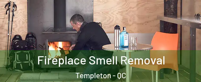  Fireplace Smell Removal Templeton - QC