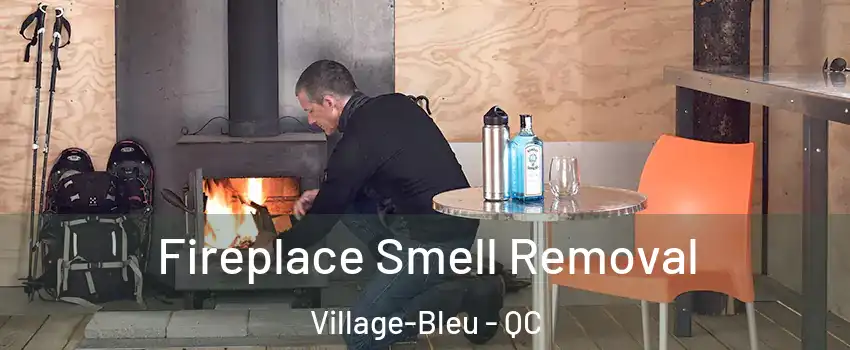  Fireplace Smell Removal Village-Bleu - QC