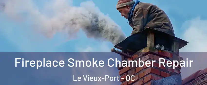  Fireplace Smoke Chamber Repair Le Vieux-Port - QC