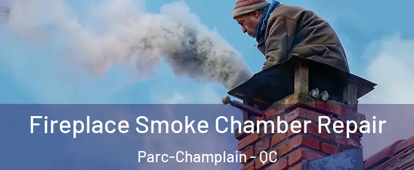  Fireplace Smoke Chamber Repair Parc-Champlain - QC