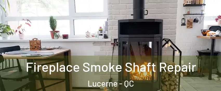  Fireplace Smoke Shaft Repair Lucerne - QC