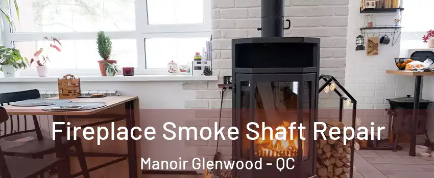  Fireplace Smoke Shaft Repair Manoir Glenwood - QC