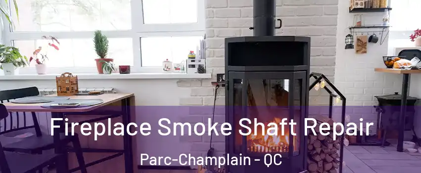 Fireplace Smoke Shaft Repair Parc-Champlain - QC