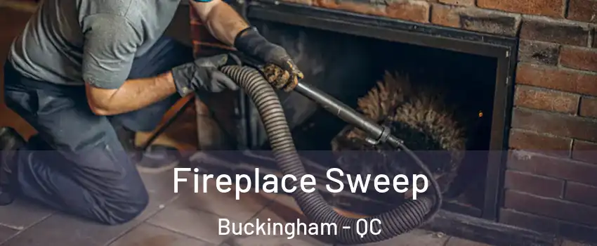  Fireplace Sweep Buckingham - QC