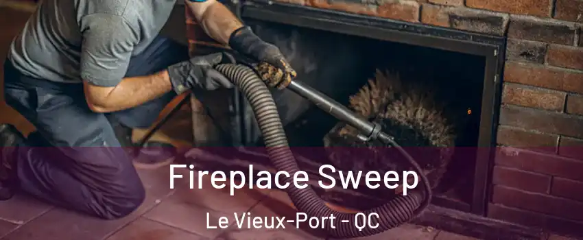  Fireplace Sweep Le Vieux-Port - QC