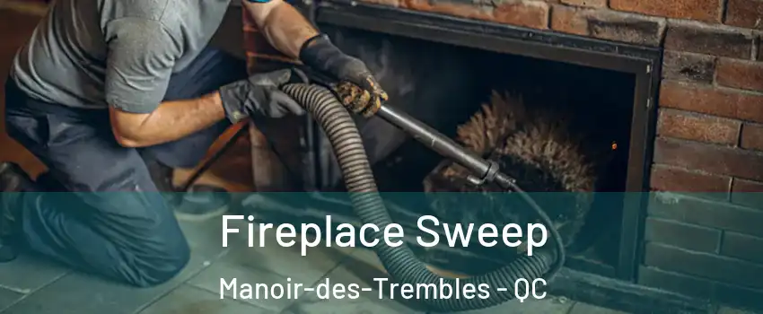 Fireplace Sweep Manoir-des-Trembles - QC