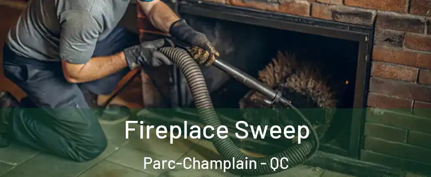  Fireplace Sweep Parc-Champlain - QC