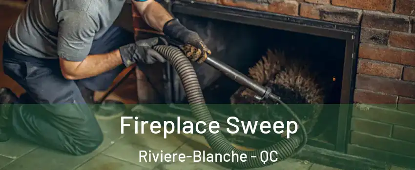  Fireplace Sweep Riviere-Blanche - QC