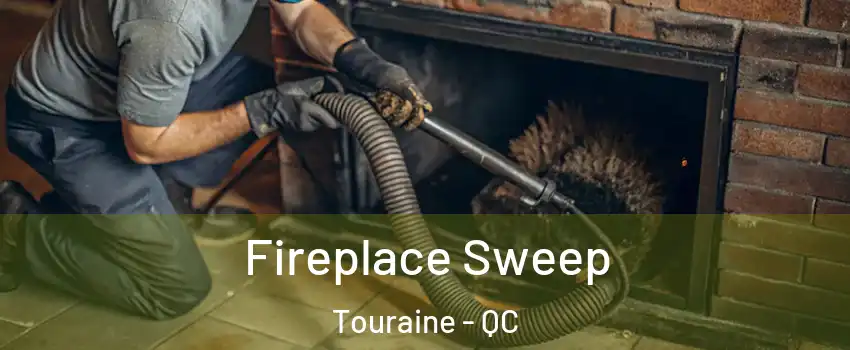  Fireplace Sweep Touraine - QC