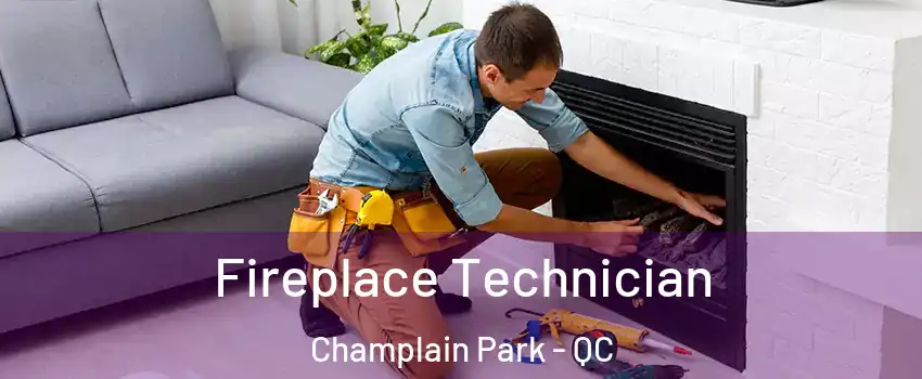 Fireplace Technician Champlain Park - QC