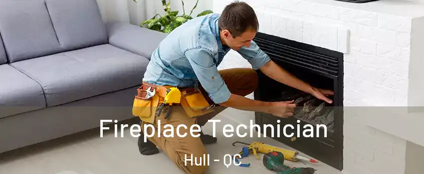 Fireplace Technician Hull - QC