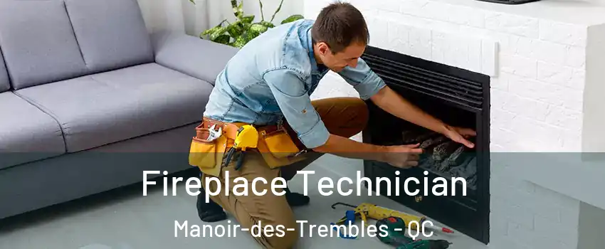 Fireplace Technician Manoir-des-Trembles - QC
