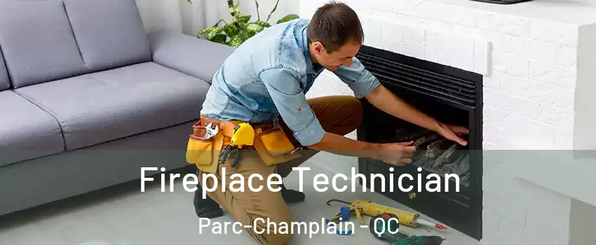 Fireplace Technician Parc-Champlain - QC