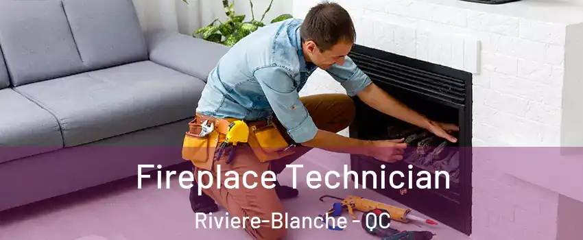 Fireplace Technician Riviere-Blanche - QC