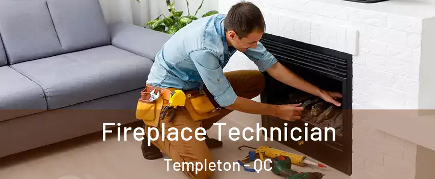 Fireplace Technician Templeton - QC