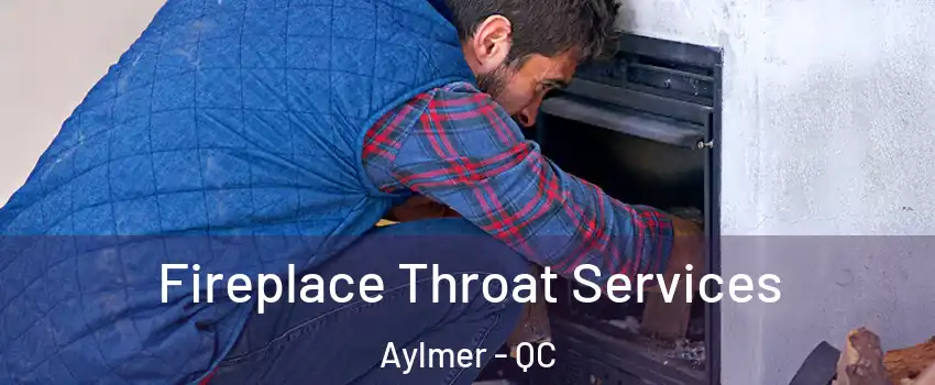  Fireplace Throat Services Aylmer - QC