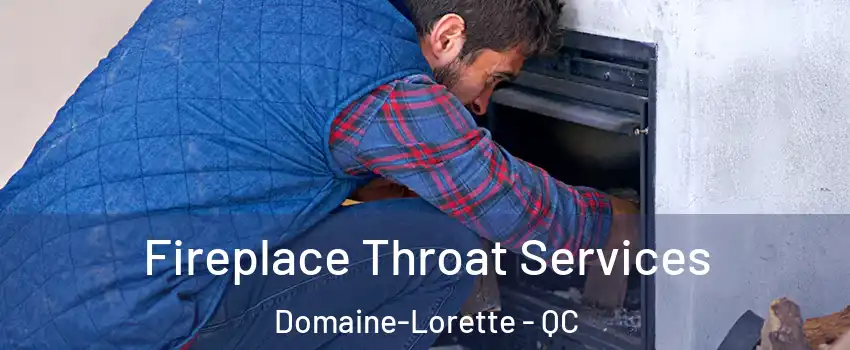  Fireplace Throat Services Domaine-Lorette - QC