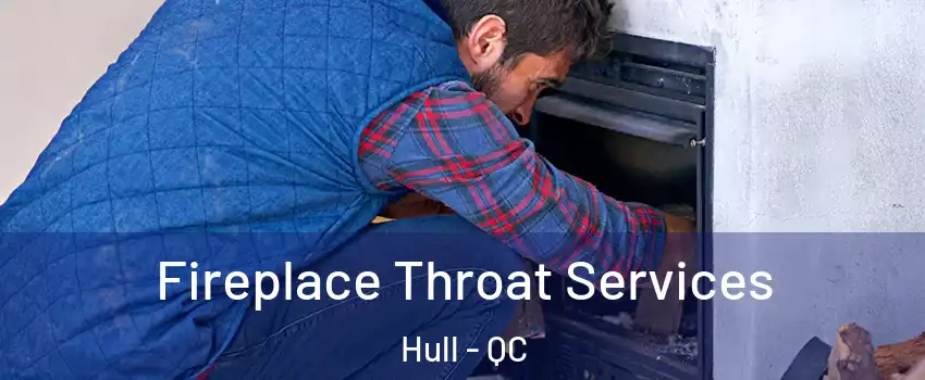  Fireplace Throat Services Hull - QC