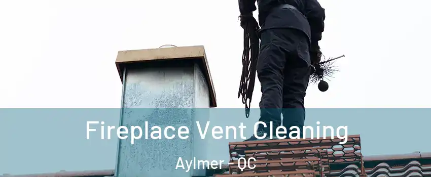 Fireplace Vent Cleaning Aylmer - QC
