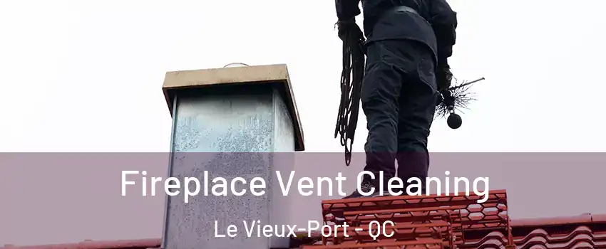  Fireplace Vent Cleaning Le Vieux-Port - QC