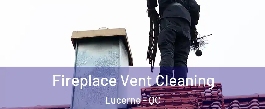  Fireplace Vent Cleaning Lucerne - QC