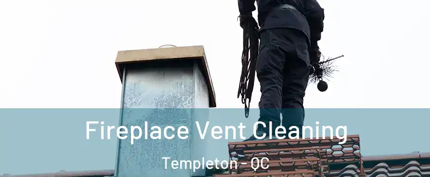  Fireplace Vent Cleaning Templeton - QC