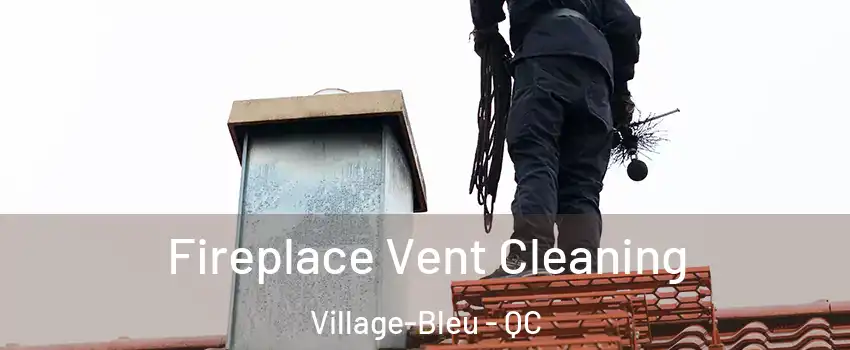  Fireplace Vent Cleaning Village-Bleu - QC