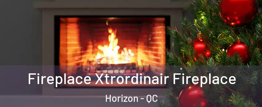 Fireplace Xtrordinair Fireplace Horizon - QC