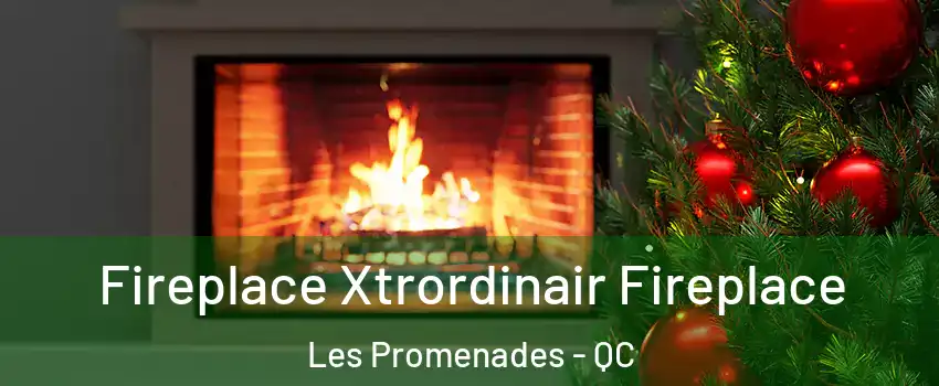 Fireplace Xtrordinair Fireplace Les Promenades - QC